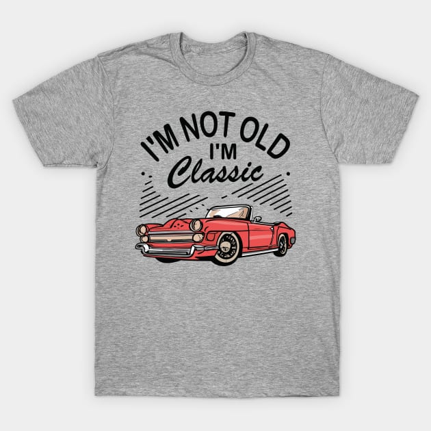 I´M Not Old I´M Classic T-Shirt by Jabir